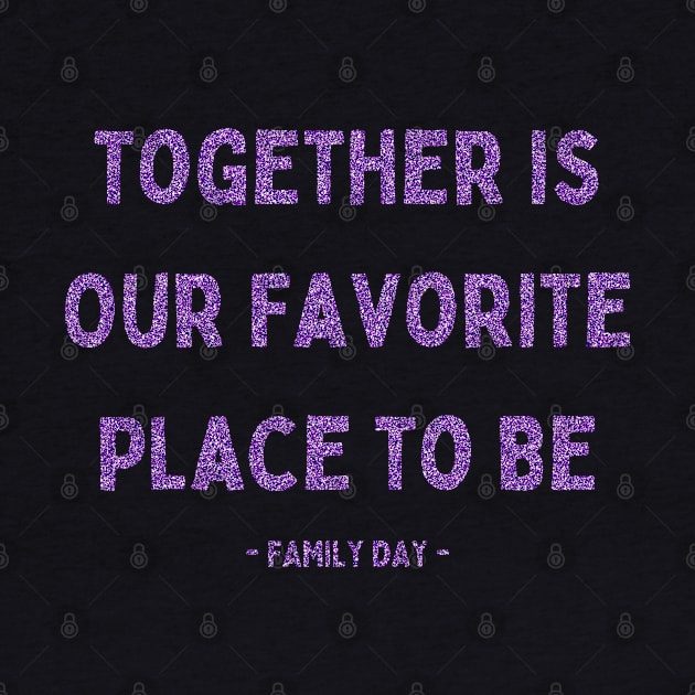 Family Day, Together is Our Favorite Place to Be, Pink Glitter by DivShot 